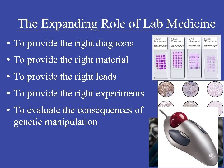 The Expanding Role of Lab Medicine • To provide the right diagnosis • To