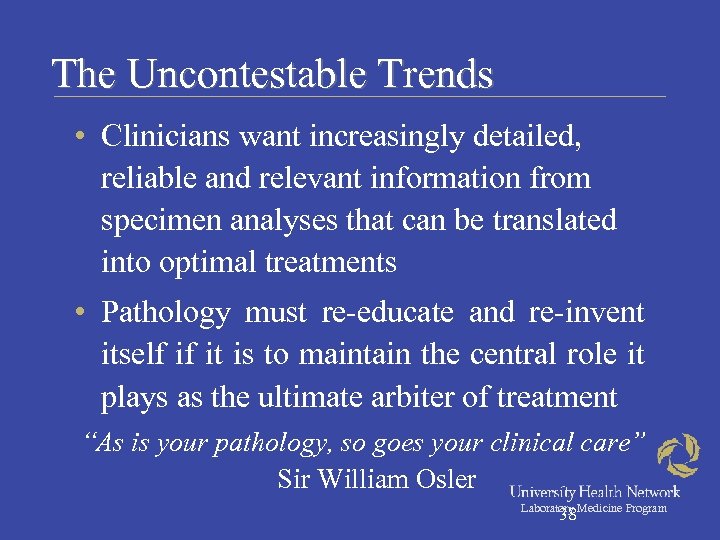 The Uncontestable Trends • Clinicians want increasingly detailed, reliable and relevant information from specimen