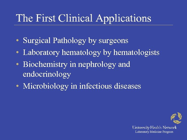 The First Clinical Applications • Surgical Pathology by surgeons • Laboratory hematology by hematologists