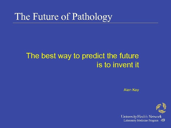 The Future of Pathology The best way to predict the future is to invent