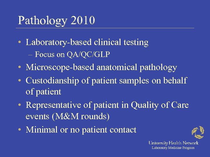 Pathology 2010 • Laboratory-based clinical testing – Focus on QA/QC/GLP • Microscope-based anatomical pathology