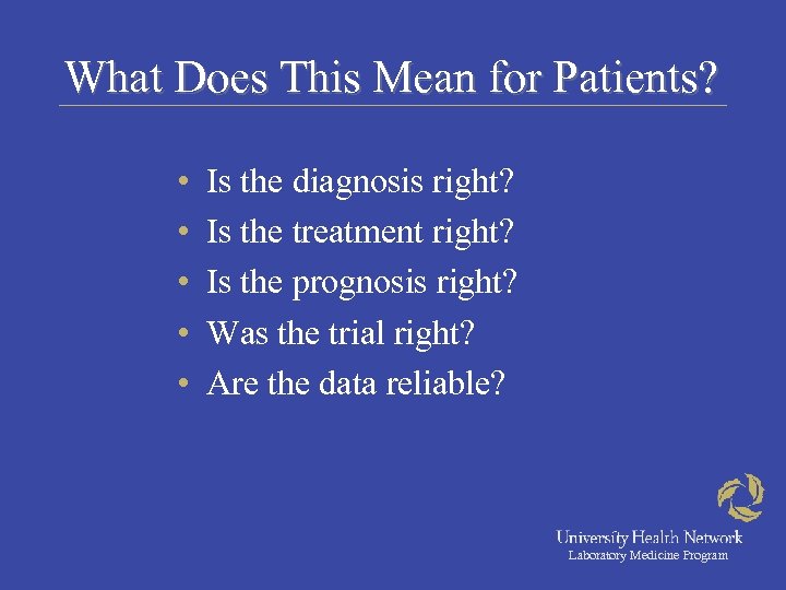 What Does This Mean for Patients? • • • Is the diagnosis right? Is