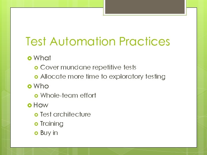 Test Automation Practices What Cover mundane repetitive tests Allocate more time to exploratory testing