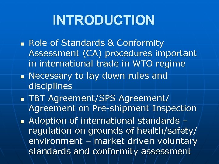 INTRODUCTION n n Role of Standards & Conformity Assessment (CA) procedures important in international