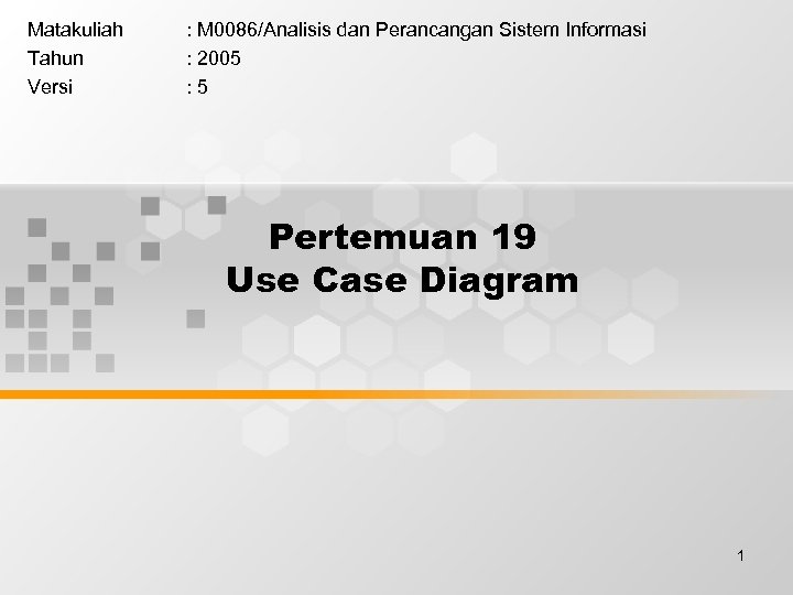 Matakuliah Tahun Versi : M 0086/Analisis dan Perancangan Sistem Informasi : 2005 : 5