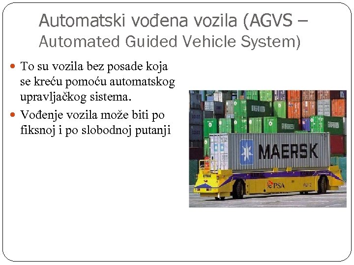 Automatski vođena vozila (AGVS – Automated Guided Vehicle System) To su vozila bez posade