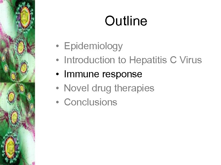 Outline • • • Epidemiology Introduction to Hepatitis C Virus Immune response Novel drug