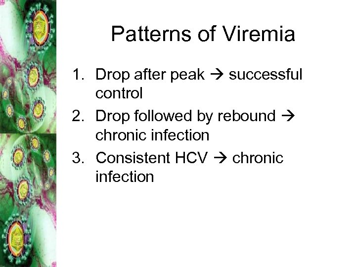 Patterns of Viremia 1. Drop after peak successful control 2. Drop followed by rebound