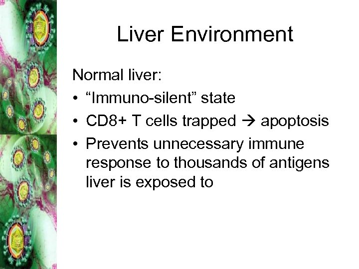Liver Environment Normal liver: • “Immuno-silent” state • CD 8+ T cells trapped apoptosis