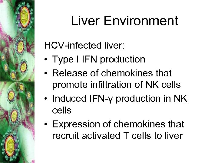 Liver Environment HCV-infected liver: • Type I IFN production • Release of chemokines that