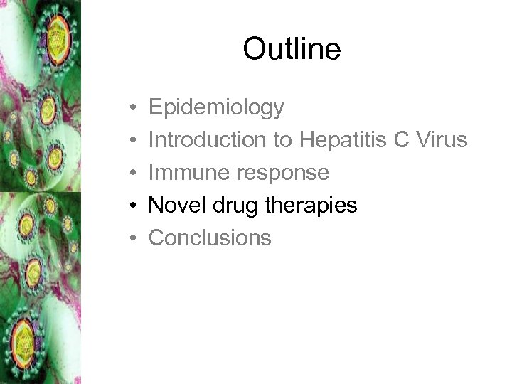 Outline • • • Epidemiology Introduction to Hepatitis C Virus Immune response Novel drug
