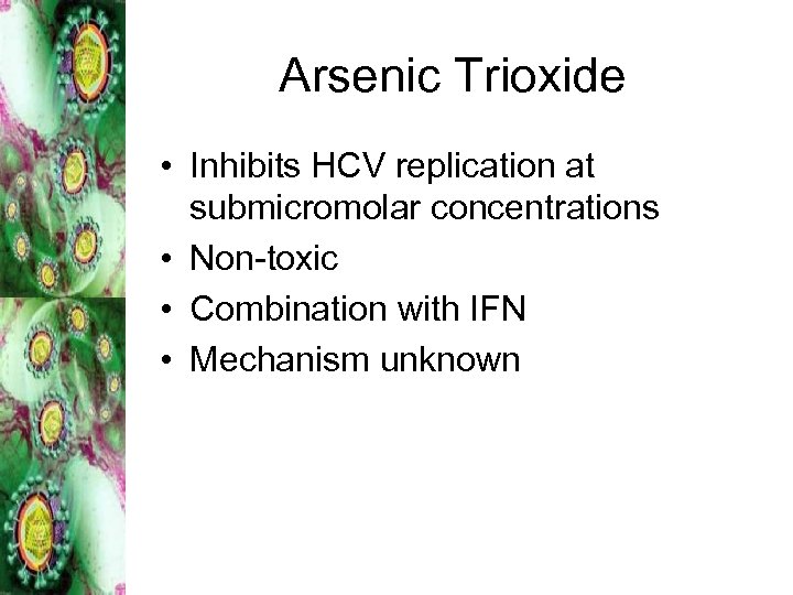 Arsenic Trioxide • Inhibits HCV replication at submicromolar concentrations • Non-toxic • Combination with