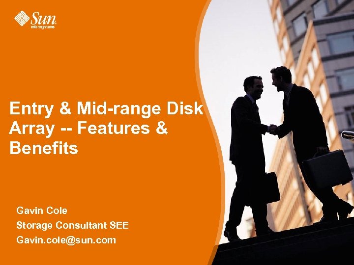 Entry & Mid range Disk Array Features & Benefits Gavin Cole Storage Consultant SEE