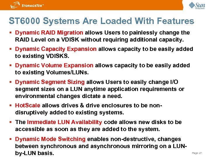 ST 6000 Systems Are Loaded With Features Dynamic RAID Migration allows Users to painlessly