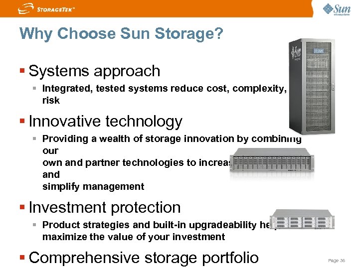 Why Choose Sun Storage? Systems approach Integrated, tested systems reduce cost, complexity, and risk