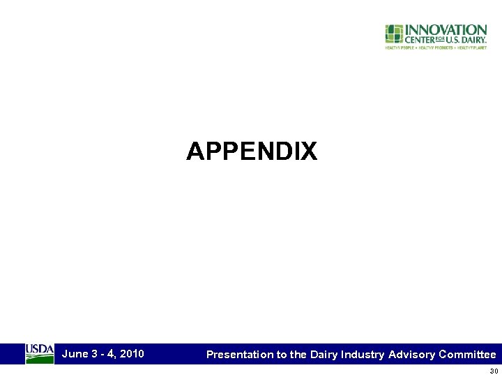 APPENDIX June 3 - 4, 2010 Presentation to the Dairy Industry Advisory Committee 30