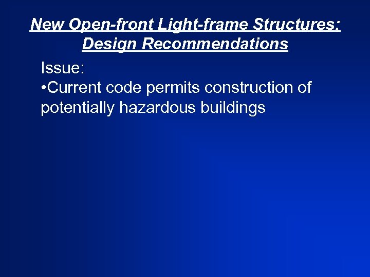 New Open-front Light-frame Structures: Design Recommendations Issue: • Current code permits construction of potentially