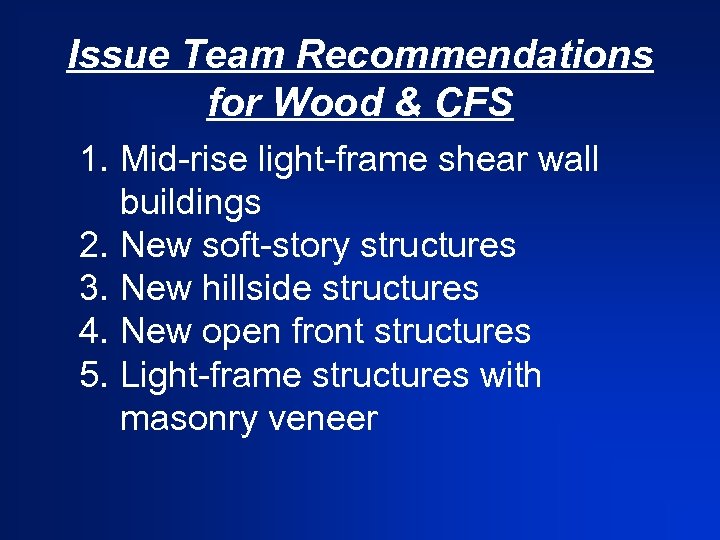 Issue Team Recommendations for Wood & CFS 1. Mid-rise light-frame shear wall buildings 2.