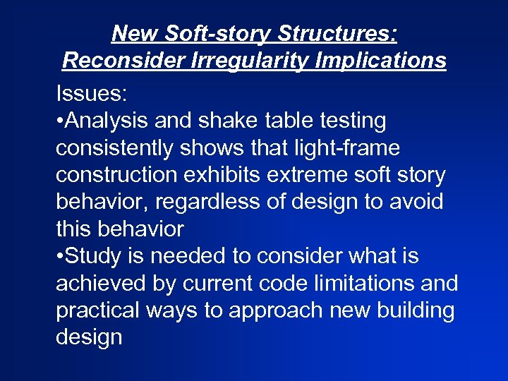 New Soft-story Structures: Reconsider Irregularity Implications Issues: • Analysis and shake table testing consistently