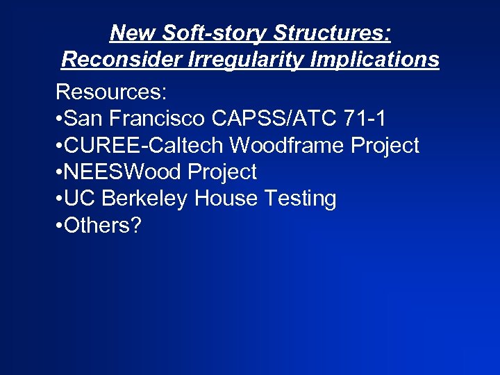 New Soft-story Structures: Reconsider Irregularity Implications Resources: • San Francisco CAPSS/ATC 71 -1 •