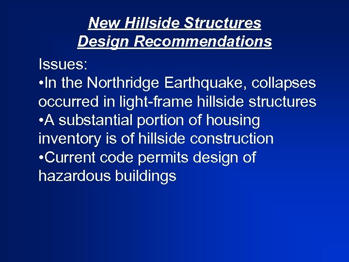 New Hillside Structures Design Recommendations Issues: • In the Northridge Earthquake, collapses occurred in