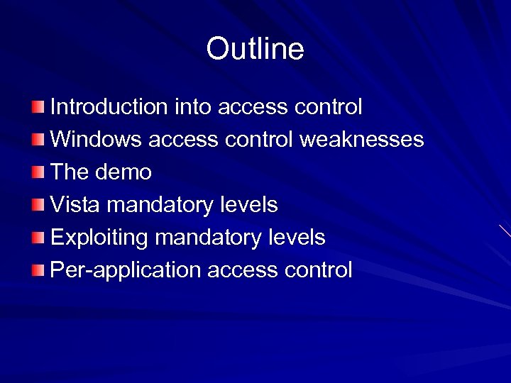 Outline Introduction into access control Windows access control weaknesses The demo Vista mandatory levels