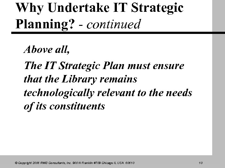 Why Undertake IT Strategic Planning? - continued Above all, The IT Strategic Plan must