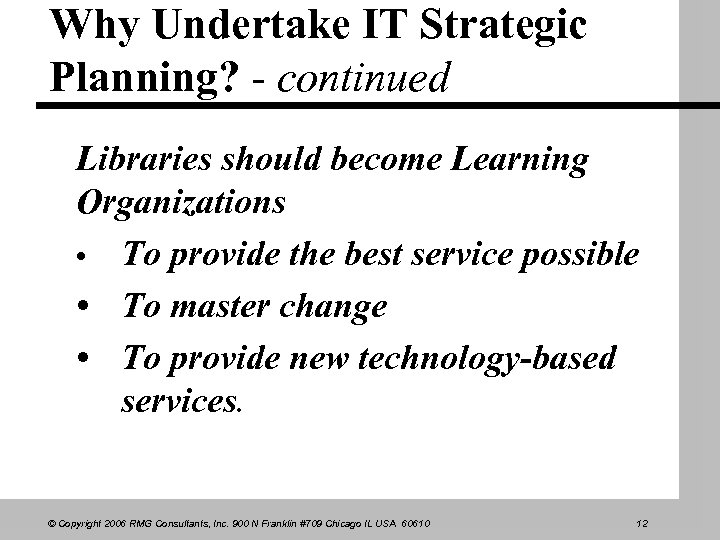 Why Undertake IT Strategic Planning? - continued Libraries should become Learning Organizations • To