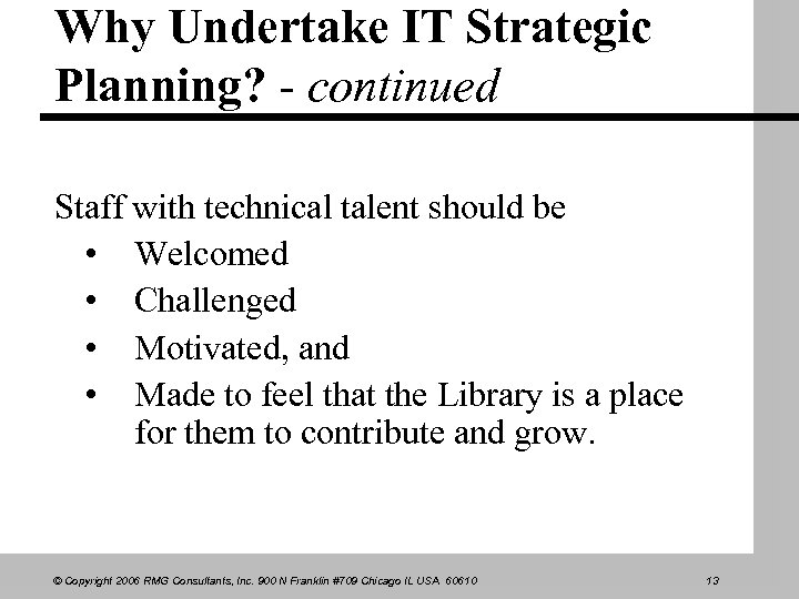 Why Undertake IT Strategic Planning? - continued Staff with technical talent should be •