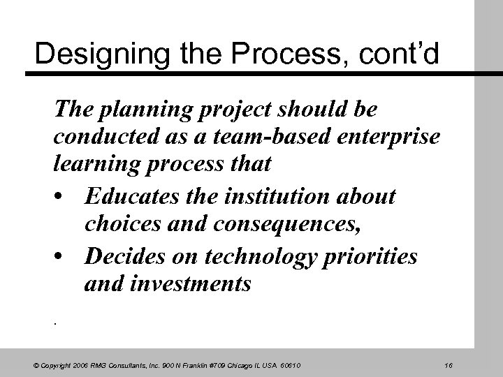 Designing the Process, cont’d The planning project should be conducted as a team-based enterprise