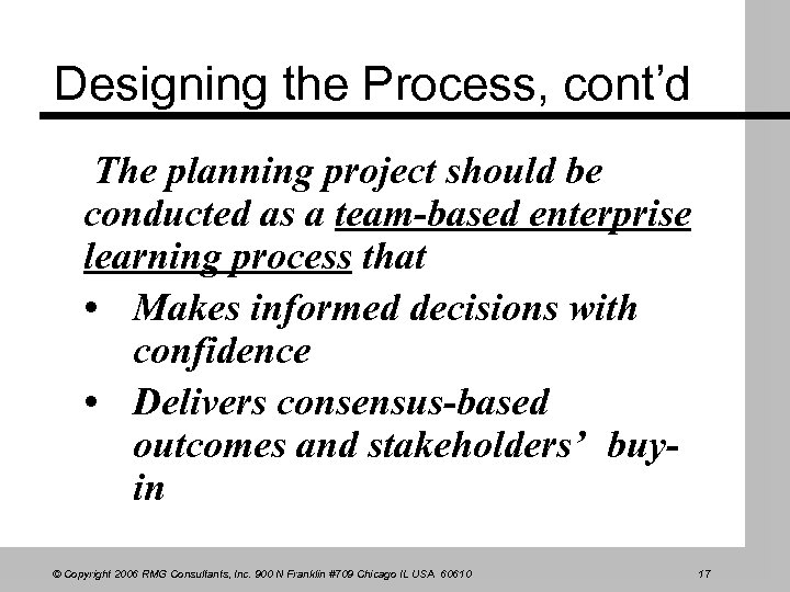 Designing the Process, cont’d The planning project should be conducted as a team-based enterprise