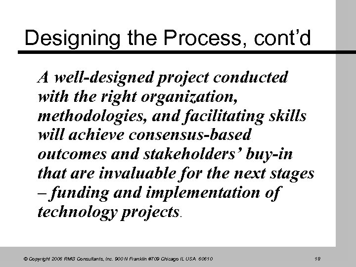Designing the Process, cont’d A well-designed project conducted with the right organization, methodologies, and