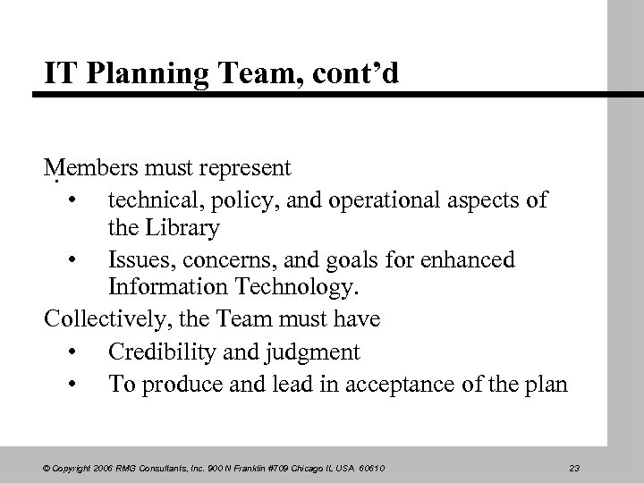 IT Planning Team, cont’d Members must represent. • technical, policy, and operational aspects of