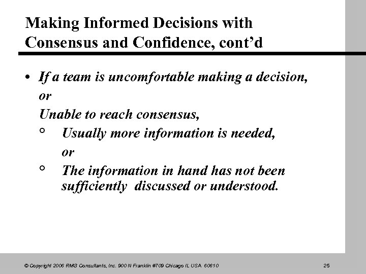 Making Informed Decisions with Consensus and Confidence, cont’d • If a team is uncomfortable