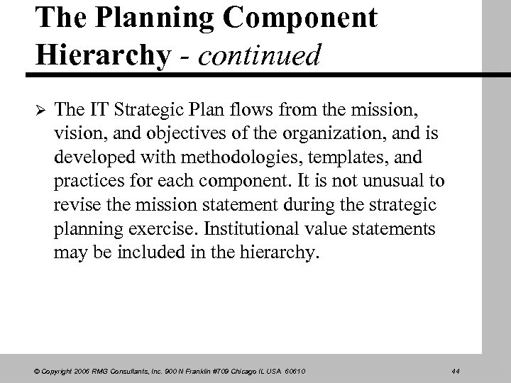 The Planning Component Hierarchy - continued Ø The IT Strategic Plan flows from the