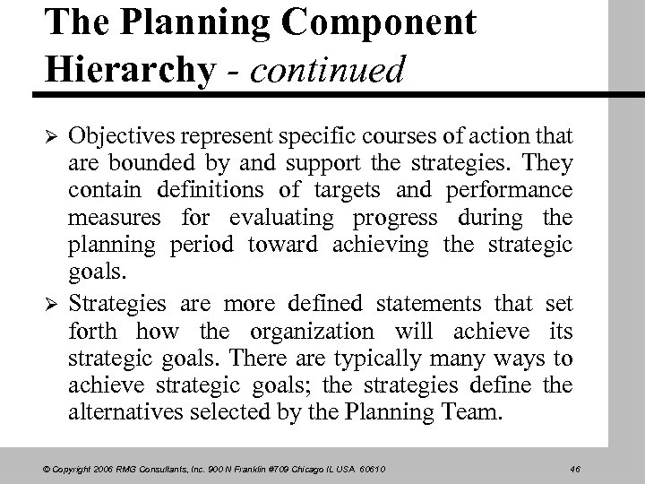 The Planning Component Hierarchy - continued Ø Ø Objectives represent specific courses of action