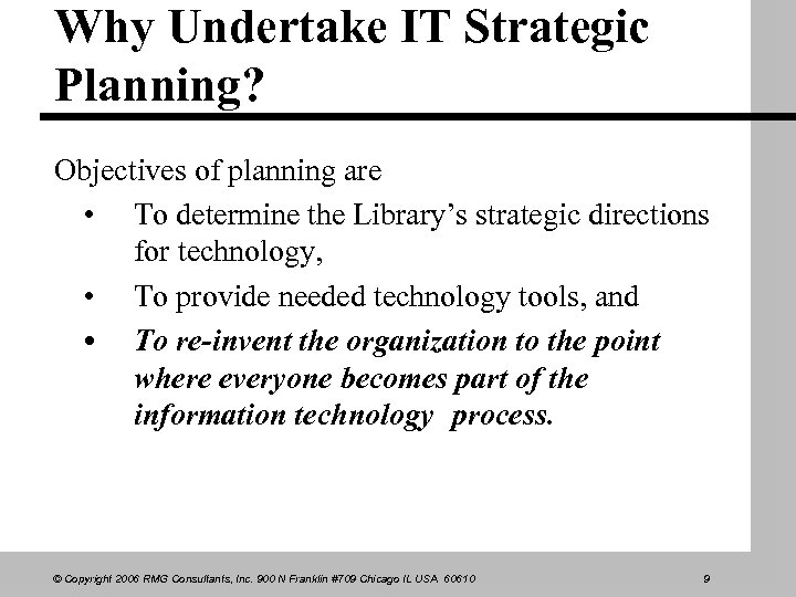 Why Undertake IT Strategic Planning? Objectives of planning are • To determine the Library’s