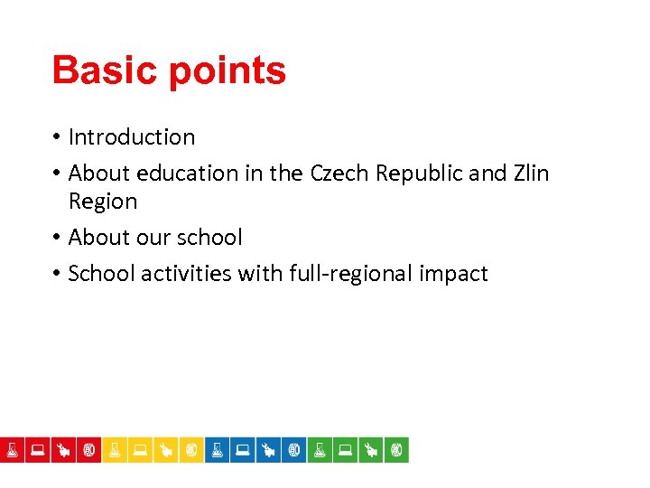 Basic points • Introduction • About education in the Czech Republic and Zlin Region