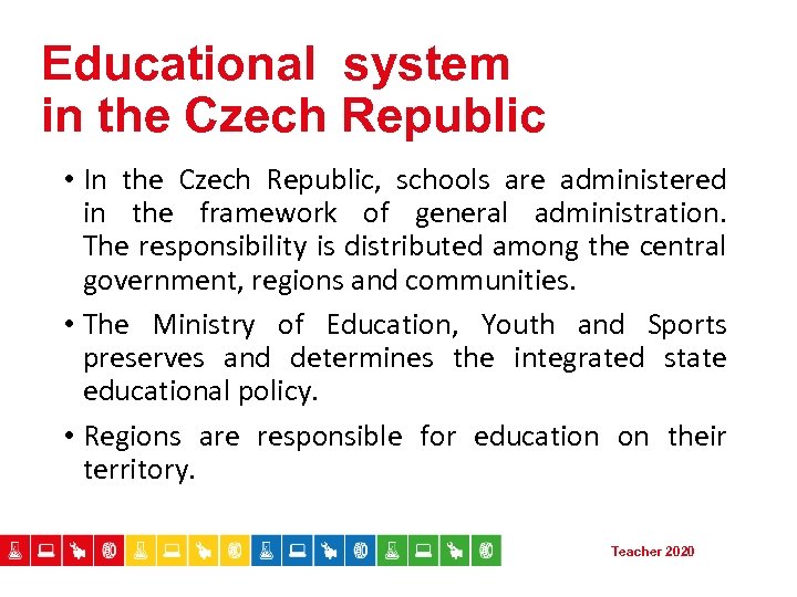 Educational system in the Czech Republic • In the Czech Republic, schools are administered