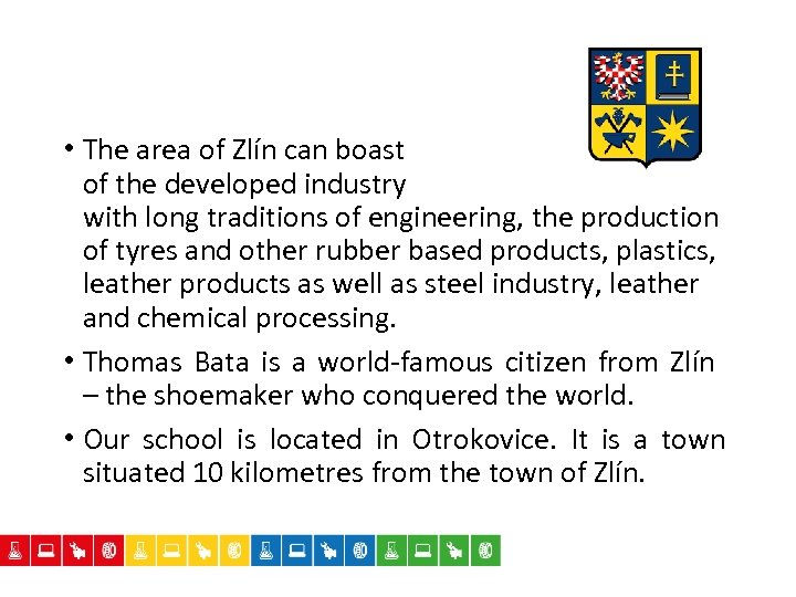  • The area of Zlín can boast of the developed industry with long