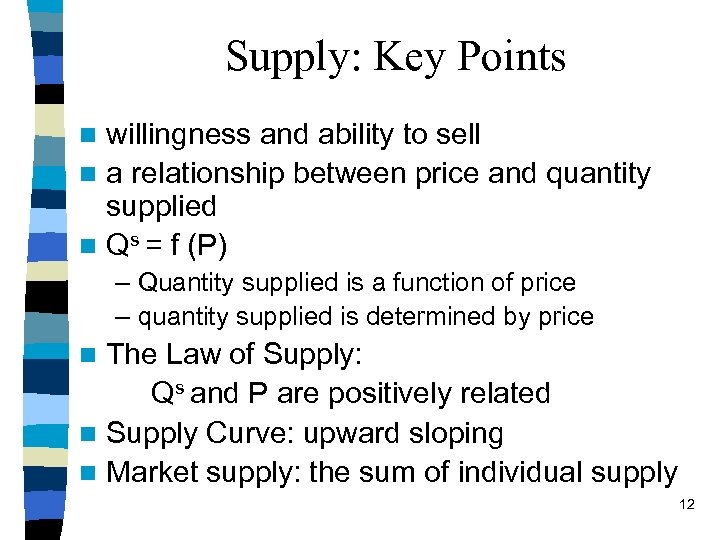 Supply: Key Points willingness and ability to sell n a relationship between price and