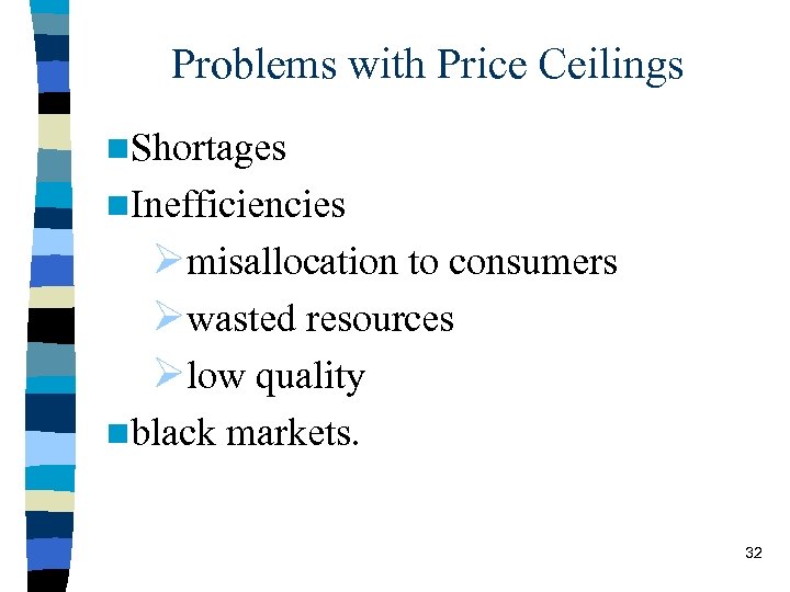 Problems with Price Ceilings n. Shortages n. Inefficiencies Ømisallocation to consumers Øwasted resources Ølow