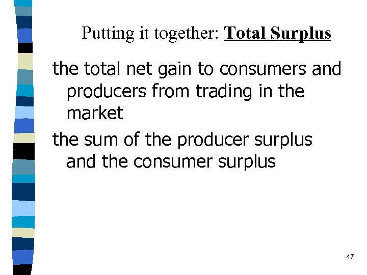 Putting it together: Total Surplus the total net gain to consumers and producers from
