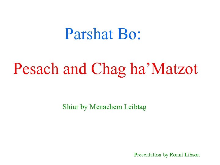 Parshat Bo: Pesach and Chag ha’Matzot Shiur by Menachem Leibtag Presentation by Ronni Libson