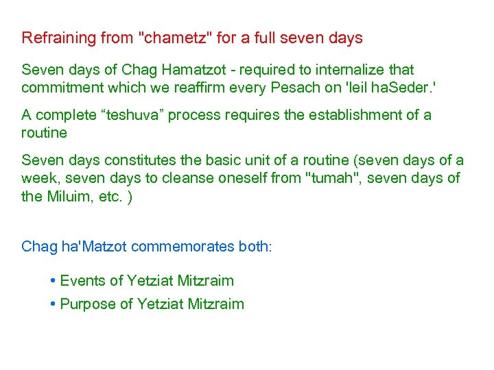 Refraining from "chametz" for a full seven days Seven days of Chag Hamatzot -