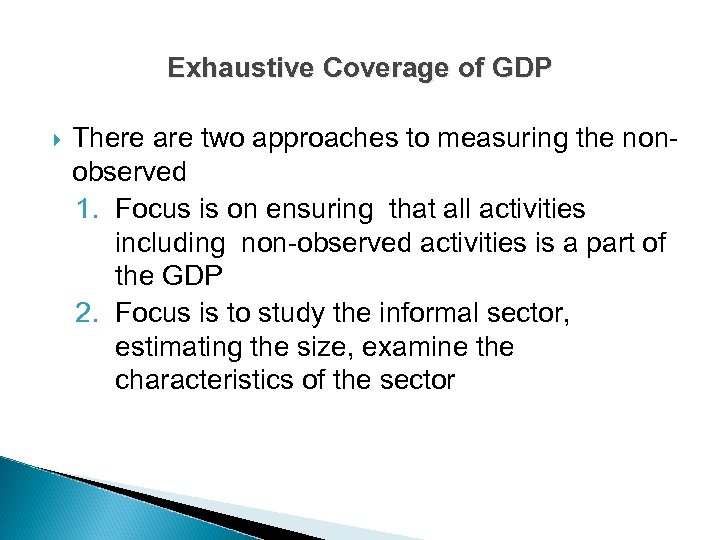 Exhaustive Coverage of GDP There are two approaches to measuring the nonobserved 1. Focus