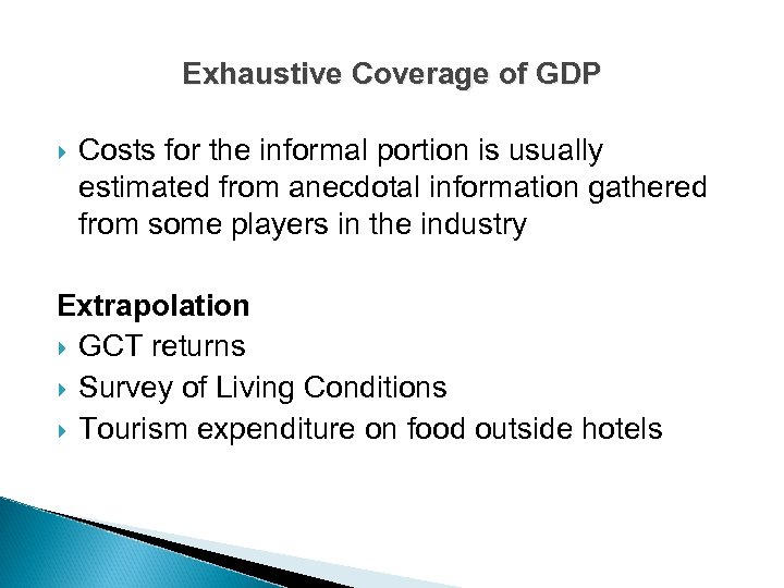 Exhaustive Coverage of GDP Costs for the informal portion is usually estimated from anecdotal