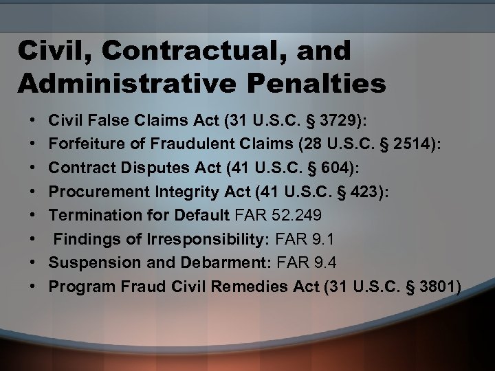 Civil, Contractual, and Administrative Penalties • • Civil False Claims Act (31 U. S.