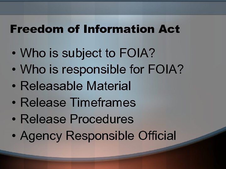 Freedom of Information Act • • • Who is subject to FOIA? Who is