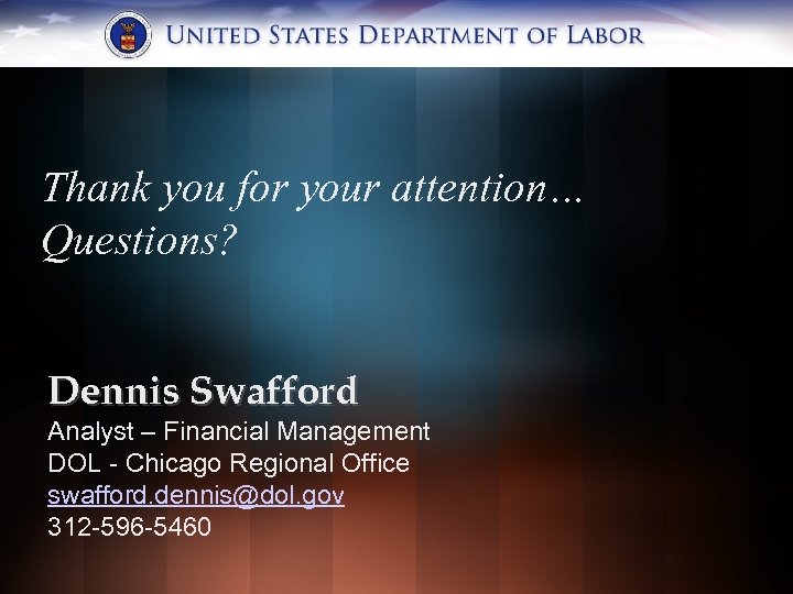 Thank you for your attention… Questions? Dennis Swafford Analyst – Financial Management DOL -